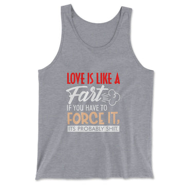 Love Is Like A Fart, If You Have To Force It, Its Probably Shit Men/Unisex Tank in Athletic Heather color